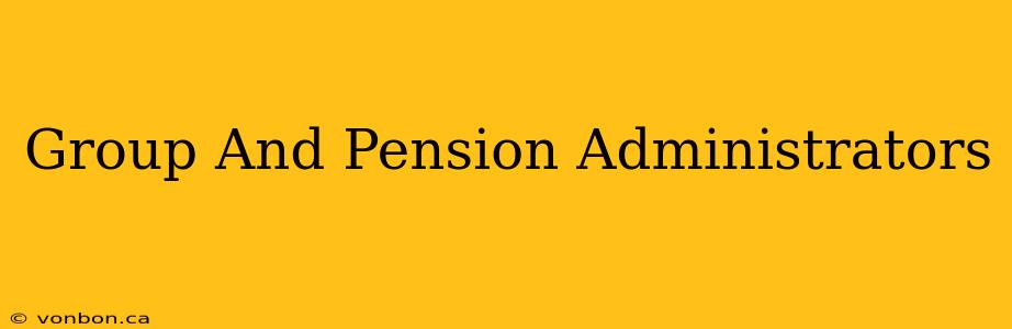 Group And Pension Administrators