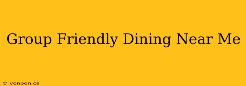 Group Friendly Dining Near Me