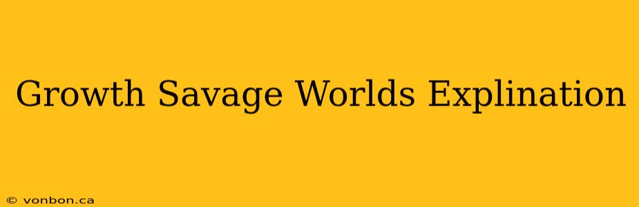 Growth Savage Worlds Explination