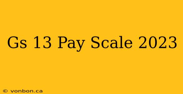 Gs 13 Pay Scale 2023