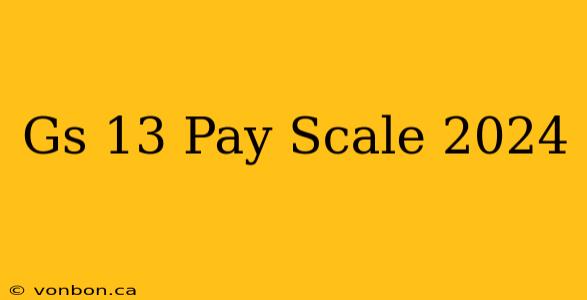 Gs 13 Pay Scale 2024