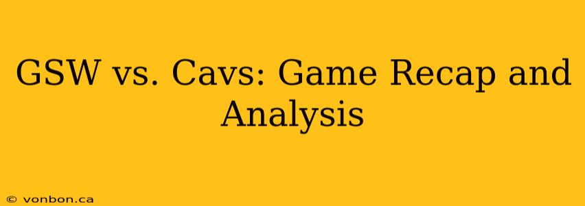 GSW vs. Cavs: Game Recap and Analysis