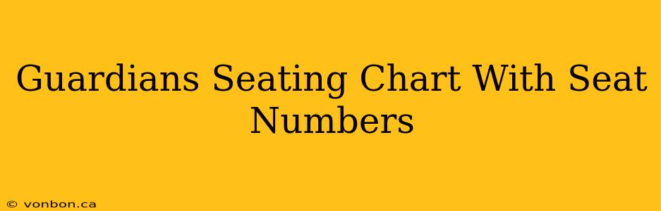 Guardians Seating Chart With Seat Numbers