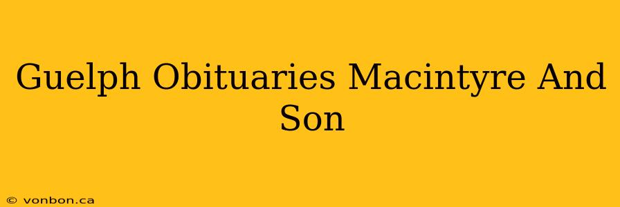 Guelph Obituaries Macintyre And Son