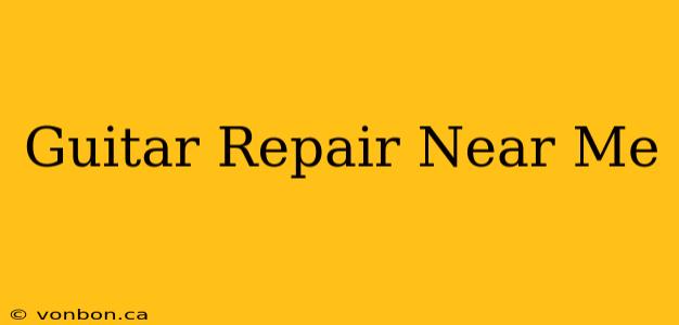 Guitar Repair Near Me