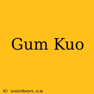 Gum Kuo