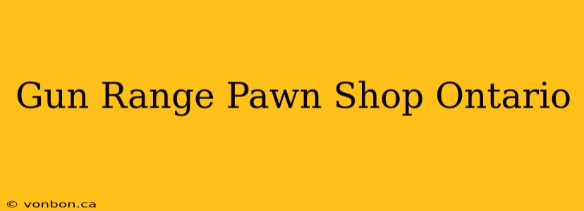 Gun Range Pawn Shop Ontario