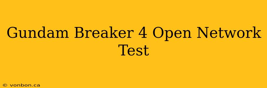 Gundam Breaker 4 Open Network Test