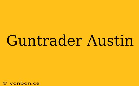 Guntrader Austin