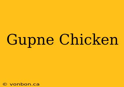 Gupne Chicken