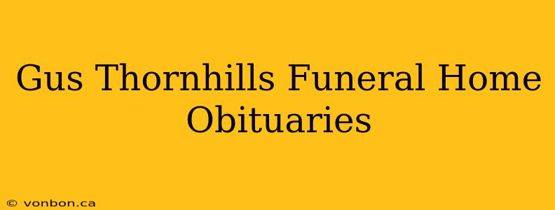 Gus Thornhills Funeral Home Obituaries