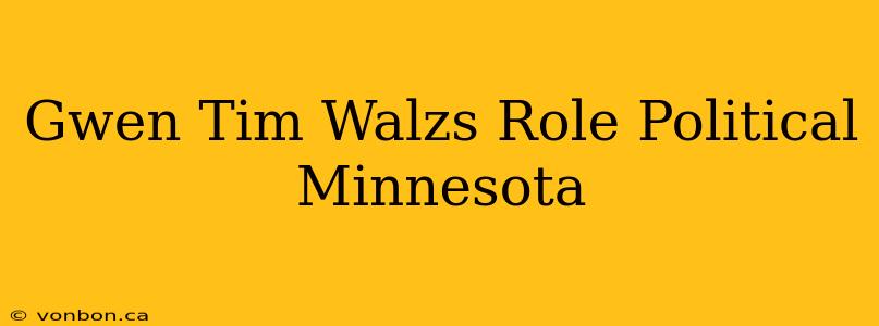 Gwen Tim Walzs Role Political Minnesota