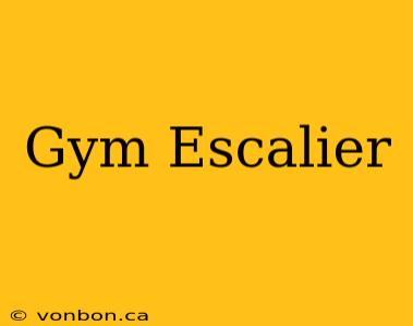 Gym Escalier