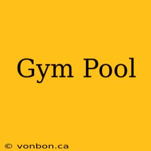 Gym Pool