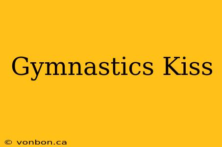 Gymnastics Kiss