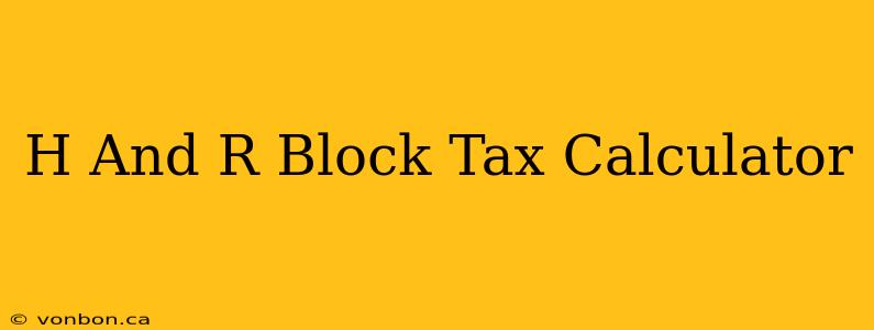 H And R Block Tax Calculator