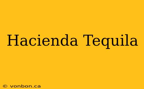 Hacienda Tequila