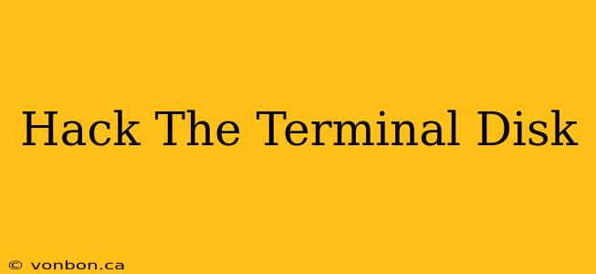 Hack The Terminal Disk