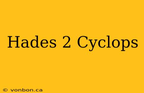 Hades 2 Cyclops