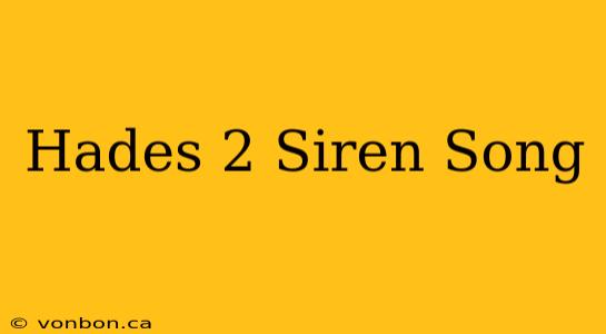 Hades 2 Siren Song