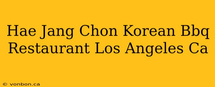 Hae Jang Chon Korean Bbq Restaurant Los Angeles Ca