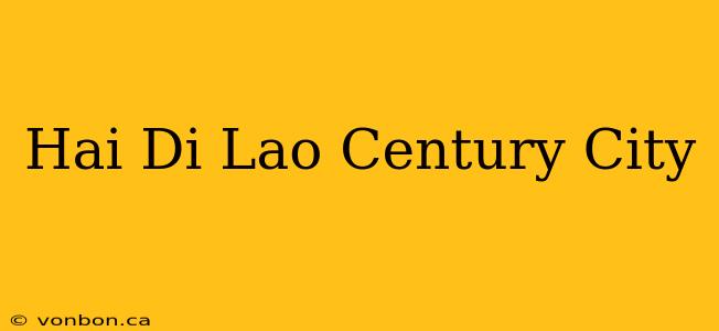 Hai Di Lao Century City