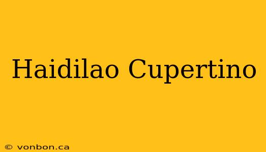 Haidilao Cupertino