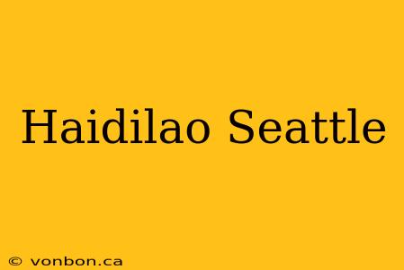 Haidilao Seattle