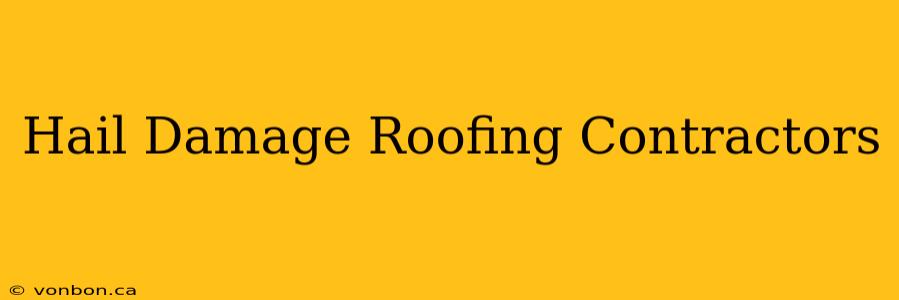 Hail Damage Roofing Contractors