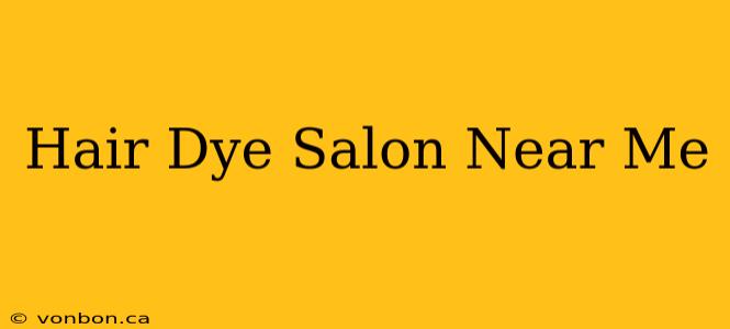 Hair Dye Salon Near Me