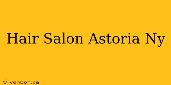 Hair Salon Astoria Ny