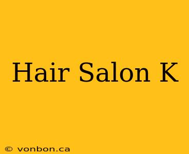 Hair Salon K