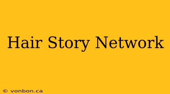 Hair Story Network