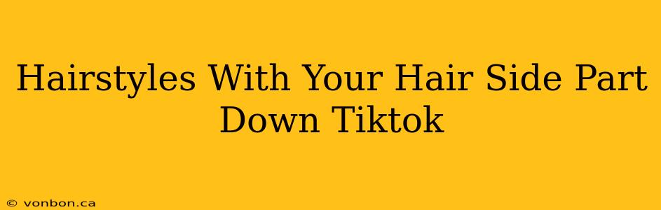 Hairstyles With Your Hair Side Part Down Tiktok