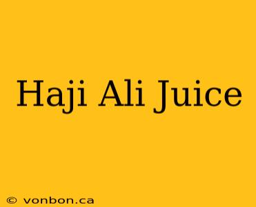 Haji Ali Juice