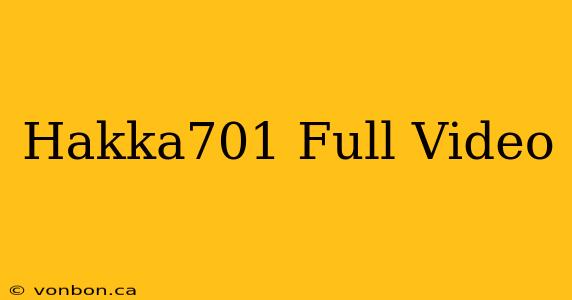 Hakka701 Full Video