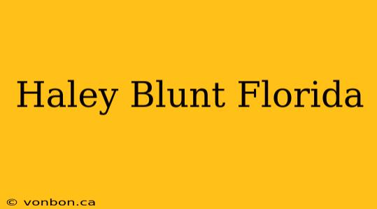 Haley Blunt Florida