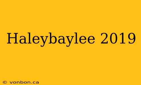 Haleybaylee 2019