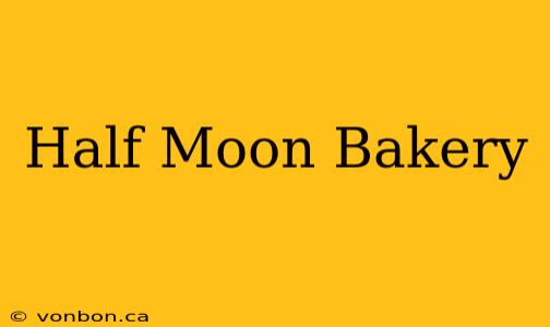 Half Moon Bakery