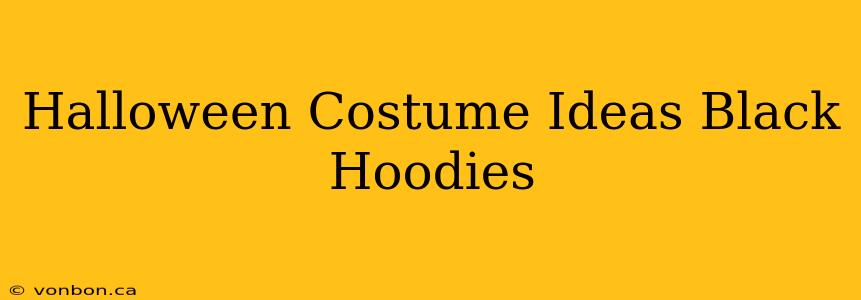 Halloween Costume Ideas Black Hoodies