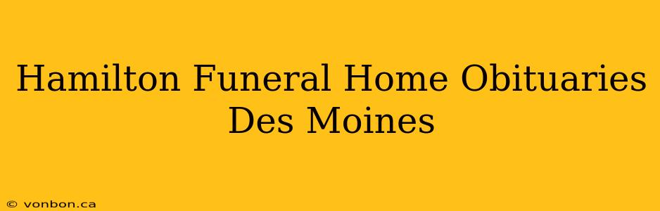 Hamilton Funeral Home Obituaries Des Moines