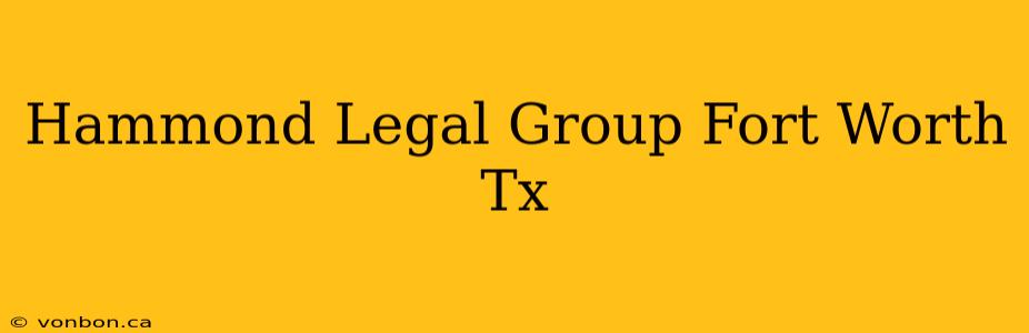 Hammond Legal Group Fort Worth Tx