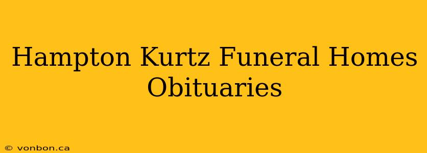 Hampton Kurtz Funeral Homes Obituaries