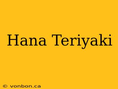 Hana Teriyaki