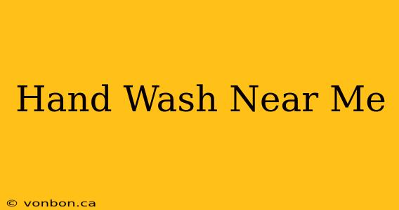 Hand Wash Near Me