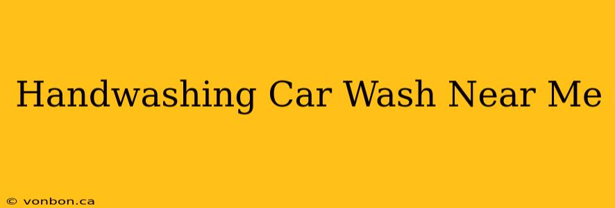 Handwashing Car Wash Near Me