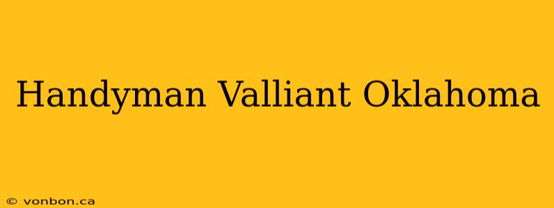 Handyman Valliant Oklahoma