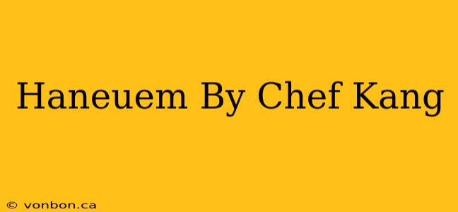 Haneuem By Chef Kang