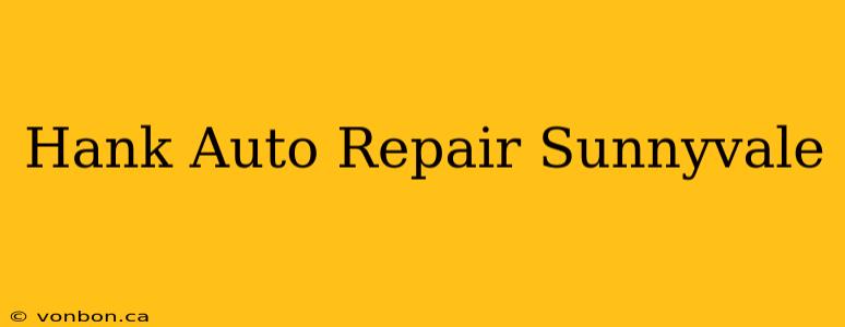 Hank Auto Repair Sunnyvale