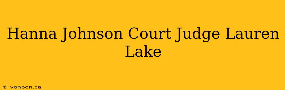 Hanna Johnson Court Judge Lauren Lake